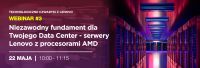 Niezawodny fundament dla Twojego Data Center - serwery Lenovo z procesorami AMD