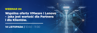 Wspólna oferta VMware i Lenovo  - jaka jest wartość dla Partnera i dla Klientów.